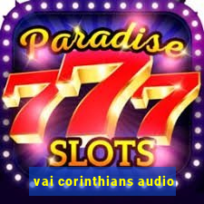 vai corinthians audio